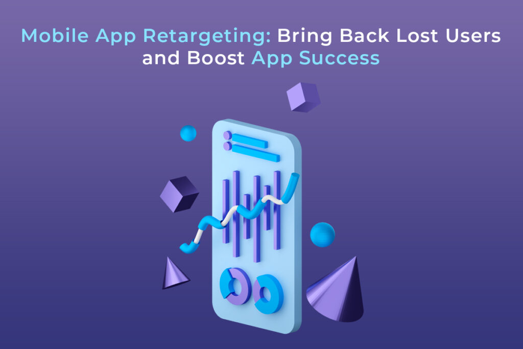 Image showcasing the power of mobile app retargeting in bringing back lost users. Learn how to re-engage and boost your app's success!