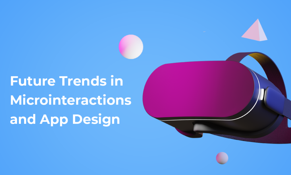 Microinteractions will evolve with haptics, AR/VR, and AI. Designers must embrace tech that enhances UX, understand impacts, and innovate responsibly for users.