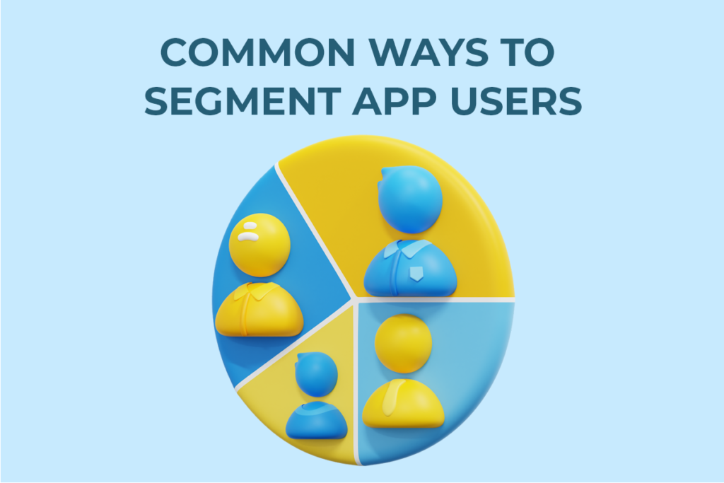 User segmentation tailors app marketing for engagement and retention.